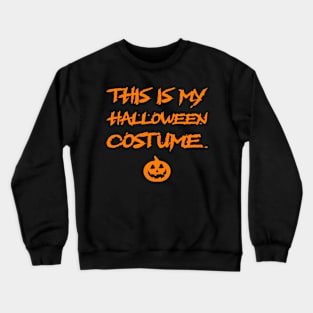 This Is My Halloween Costume Crewneck Sweatshirt
